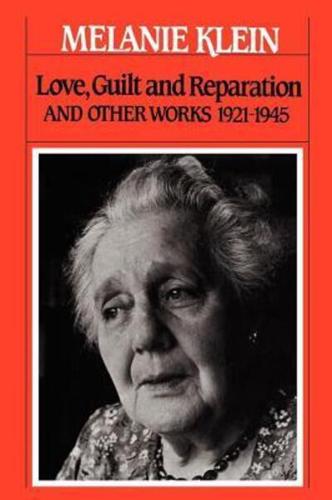 Love, Guilt and Reparation: And Other Works 1921-1945