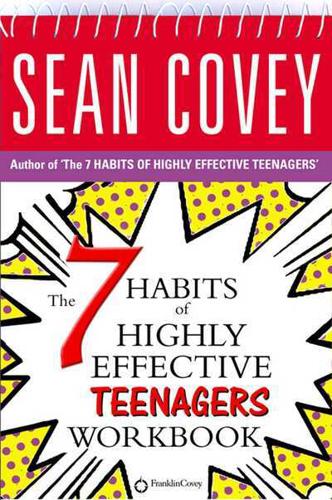 The 7 Habits of Highly Effective Teenagers