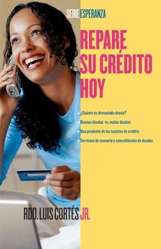 Repare Su Crédito Ahora (How to Fix Your Credit)