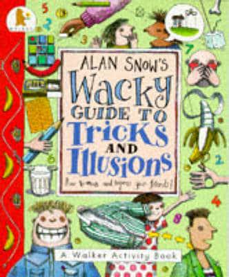 Alan Snow's Wacky Guide to Tricks and Illusions