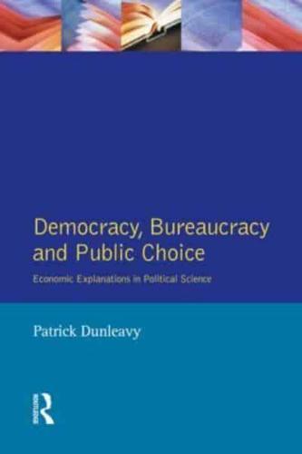 Democracy, Bureaucracy and Public Choice: Economic Approaches in Political Science