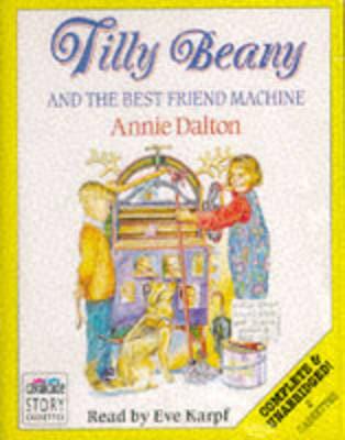 Tilly Beany and the Best Friend Machine. Complete & Unabridged