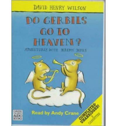 Do Gerbils Go to Heaven?. Complete & Unabridged