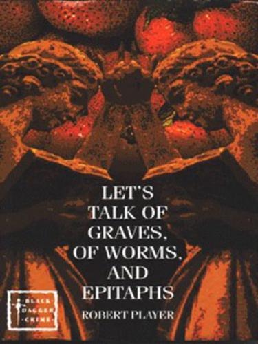 Let's Talk of Graves, of Worms, and Epitaphs