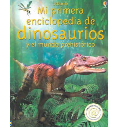 Mi Primera Enciclopedia De Dinosaurios Y El Mundo Prehistorico/My First Enciclopedia of Dinosaurs and The Prehistoric Word
