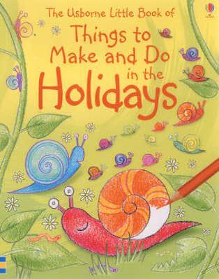 The Usborne Little Book of Things to Make and Do in the Holidays