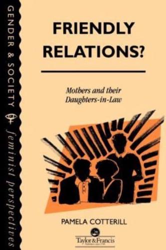 Friendly Relations? : Mothers And Their Daughters-In-Law