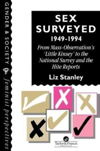 Sex Surveyed, 1949-1994 : From Mass-Observation's "Little Kinsey" To The National Survey And The Hite Reports