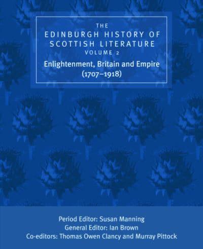 The Edinburgh History of Scottish Literature. Vol. 2 Enlightenment, Britain and Empire (1707-1918)