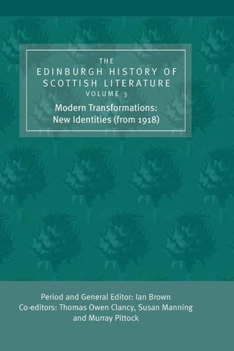 The Edinburgh History of Scottish Literature. Vol. 3 Modern Transformations, New Identities (From 1918)