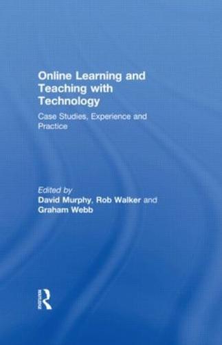 Online Learning and Teaching with Technology : Case Studies, Experience and Practice