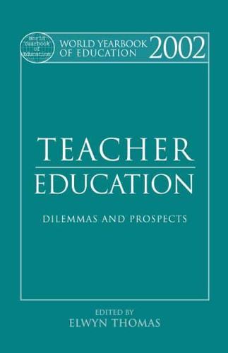 World Yearbook of Education 2002: Teacher Education - Dilemmas and Prospects