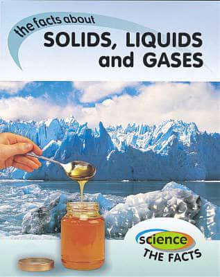 The Facts About Solids, Liquids and Gases