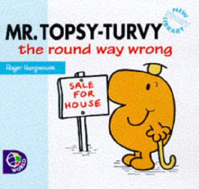 Mr. Topsy-Turvy the Round Way Wrong