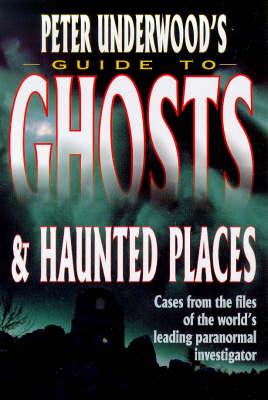 Peter Underwood's Guide to Ghosts & Haunted Places