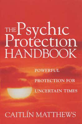 The Psychic Protection Handbook