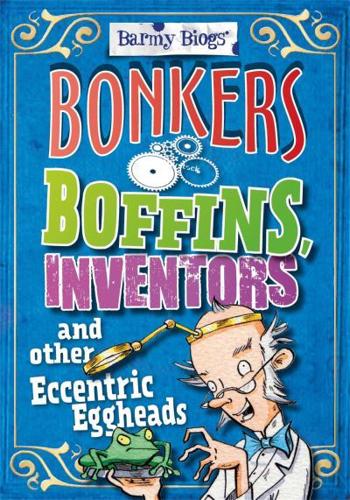 Bonkers Boffins, Inventors and Other Eccentric Eggheads