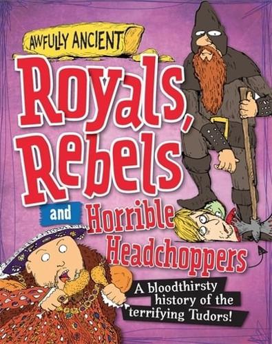Royals, Rebels and Horrible Headchoppers