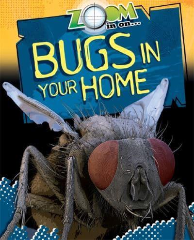 Zoom in on ... Bugs in Your Home