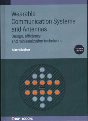 Wearable Communication Systems and Antennas (Second Edition): Design, efficiency, and miniaturization techniques
