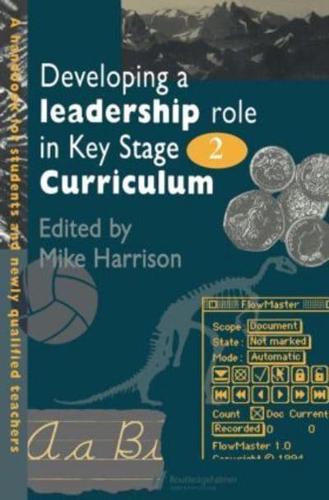 Developing A Leadership Role Within The Key Stage 2 Curriculum: A Handbook For Students And Newly Qualified Teachers