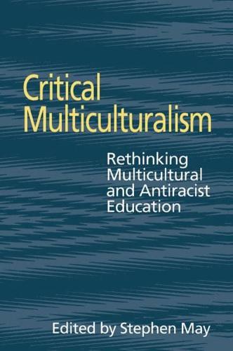 Critical Multiculturalism : Rethinking Multicultural and Antiracist Education