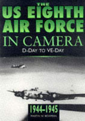 The US Eighth Air Force in Camera, 1944-1945