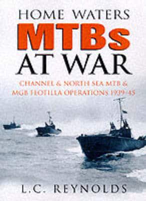 Home Waters MTBs & MGBs at War, 1939-1945