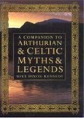 A Companion to Arthurian and Celtic Myths and Legends