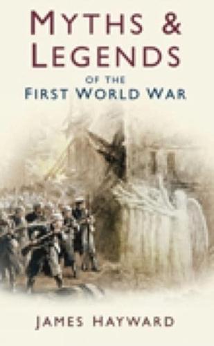 Myths & Legends of the First World War