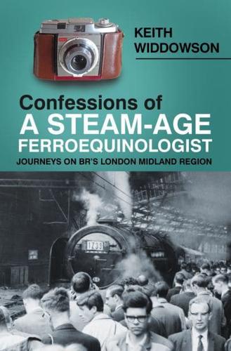 Confessions of a Steam-Age Ferroequinologist