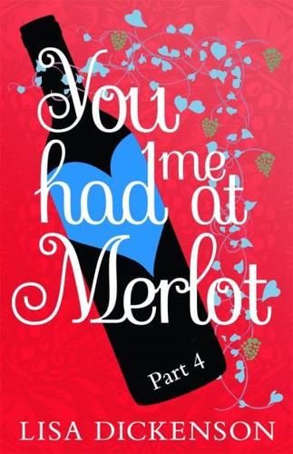 You Had Me at Merlot. Part 4