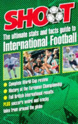 Shoot. Ultimate Stats and Facts Guide to International Football