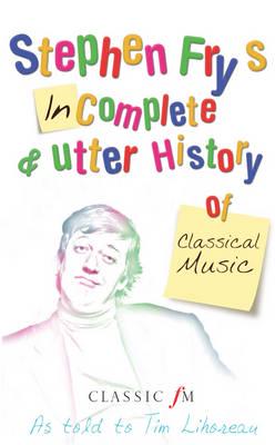 Stephen Fry's Imcomplete & Utter History of Classical Music