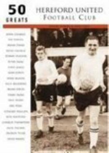 Hereford United Football Club: 50 Greats