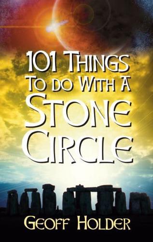 101 Things to Do With a Stone Circle