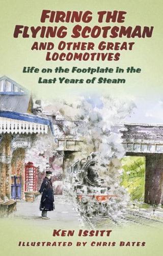 Firing the Flying Scotsman and Other Great Locomotives