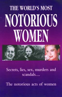 The World's Most Notorious Women