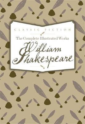 The Complete Illustrated Works of William Shakespeare