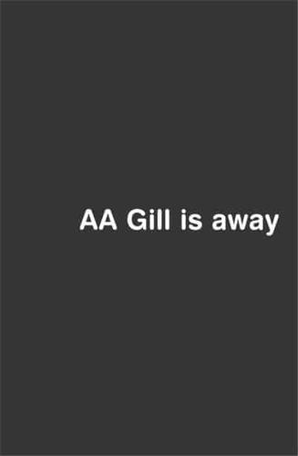 A.A. Gill Is Away