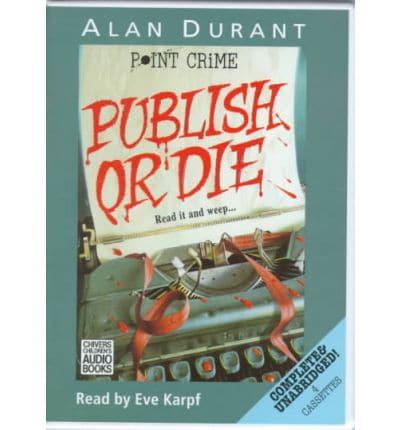 Publish or Die. Complete & Unabridged