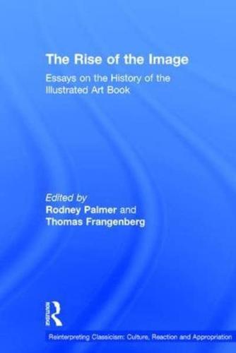The Rise of the Image: Essays on the History of the Illustrated Art Book
