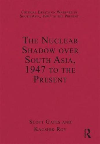 The Nuclear Shadow Over South Asia, 1947 to the Present