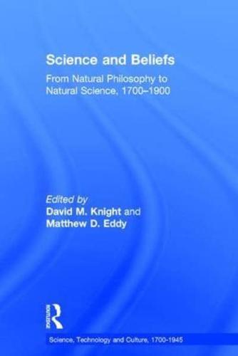 Science and Beliefs: From Natural Philosophy to Natural Science, 1700-1900