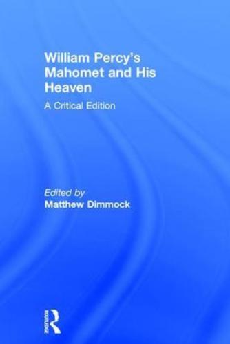 William Percy's Mahomet and His Heaven: A Critical Edition