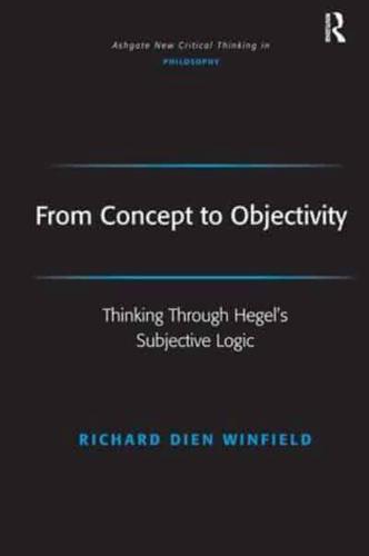 From Concept to Objectivity: Thinking Through Hegel's Subjective Logic