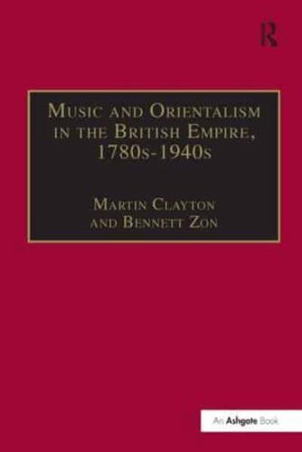 Music and Orientalism in the British Empire, 1780s-1940s: Portrayal of the East