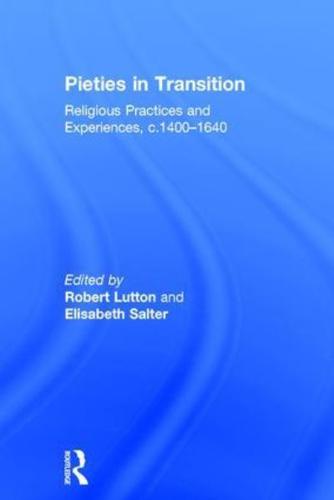 Pieties in Transition: Religious Practices and Experiences, c.1400-1640