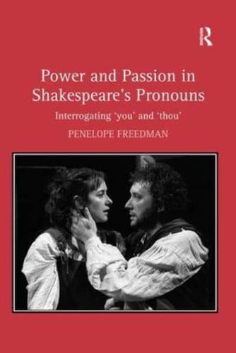 Power and Passion in Shakespeare's Pronouns: Interrogating 'you' and 'thou'