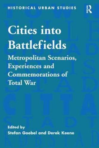 Cities into Battlefields: Metropolitan Scenarios, Experiences and Commemorations of Total War